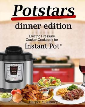 Paperback Potstars Dinner Edition: Electric Pressure Cooker Cookbook for Instant Pot (R) Book