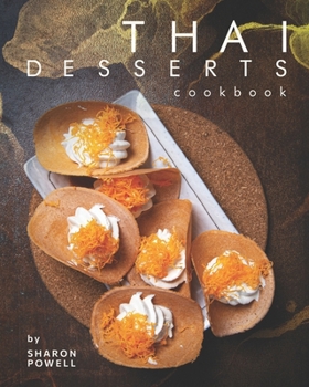 Paperback Thai Desserts Cookbook: Decadent Desserts from Thailand Book