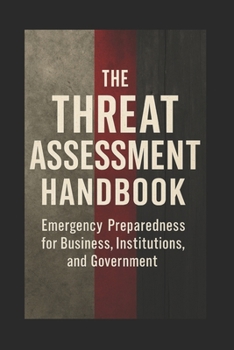 The Prepared Leader: Threat Assessment, Emergency Preparedness, and Safety for Colleges, Institutions, and Businesses