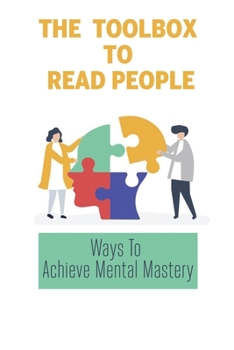 Paperback The Toolbox To Read People: Ways To Achieve Mental Mastery Book