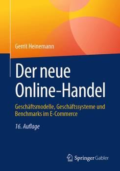 Paperback Der Neue Online-Handel: Geschäftsmodelle, Geschäftssysteme Und Benchmarks Im E-Commerce [German] Book
