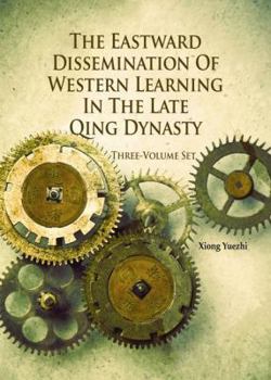 Hardcover The Eastward Dissemination of Western Learning in the Late Qing Dynasty Book