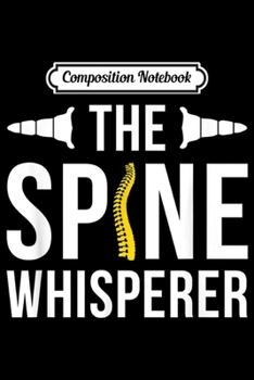 Paperback Composition Notebook: The Spine Whisperer Chiropractor Physical Therapist Journal/Notebook Blank Lined Ruled 6x9 100 Pages Book