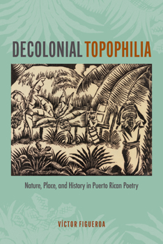 Decolonial Topophilia: Nature, Place, and History in Puerto Rican Poetry (Bucknell Studies in Latin American Literature and Theory)