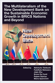 The Multilateralism of the New Development Bank on the Sustainable Economic Growth in Brics Nations and Beyond