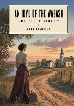 Hardcover An Idyl of the Wabash, and Other Stories Book