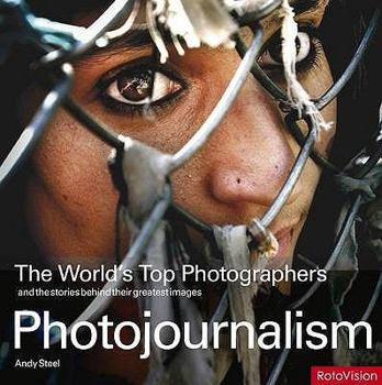 Paperback Photojournalism: The World's Top Photographers and the Stories Behind Their Greatest Images. Andy Steel Book