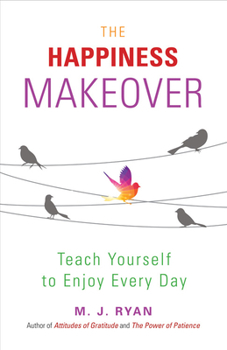 Paperback The Happiness Makeover: Teach Yourself to Enjoy Every Day (from the Author of Attitudes of Gratitude) Book