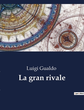 Paperback La gran rivale: Un racconto di amore e sacrificio nella società italiana del XIX secolo [Italian] Book
