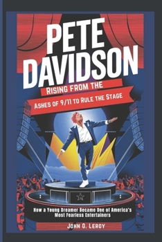 Paperback Pete Davidson Rising from the Ashes of 9/11 to Rule the Stage: How a Young Dreamer Became One of America's Most Fearless Entertainers Book