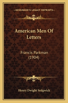 Paperback American Men Of Letters: Francis Parkman (1904) Book