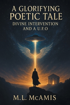 Paperback A Glorifying Poetic Tale: Divine Intervention and a U. F. O. Book