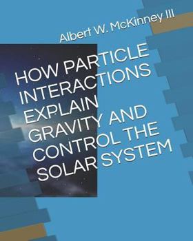 Paperback How Particle Interactions Explain Gravity and Control the Solar System Book