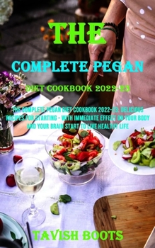 Paperback The Complete Pegan Diet Cookbook 2022-23: Delicious Recipes for Starting - With Immediate Effect on Your Body and Your Brain Start to Live Healthy Lif Book