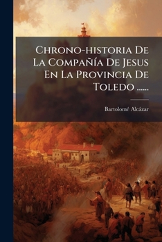 Paperback Chrono-historia De La Compañía De Jesus En La Provincia De Toledo ...... [Spanish] Book