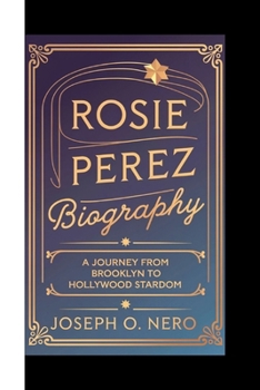 ROSIE PEREZ BIOGRAPHY: A Journey from Brooklyn to Hollywood Stardom