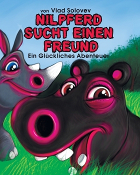Paperback Nilpferd Sucht Einen Freund: Ein Glückliches Abenteuer [German] Book