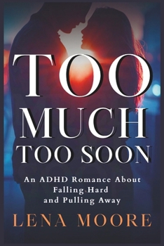 Paperback Too Much, Too Soon: An ADHD Romance About Falling Hard and Pulling Away Book