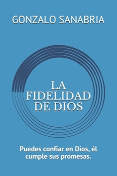 LA FIDELIDAD DE DIOS: Puedes confiar en Dios, él cumple sus promesas. (Spanish Edition)