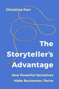 Hardcover The Storyteller's Advantage: How Powerful Narratives Make Businesses Thrive Book