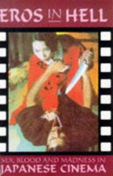 Paperback Eros in Hell: Sex, Blood and Madness in Japanese Cinema Book