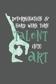 Paperback Determination And Hard Work Turn Talent Into Art: 2 Year Undated Weekly Planner For Dancers And Dance Teachers Book