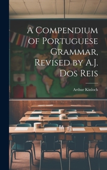 Hardcover A Compendium of Portuguese Grammar, Revised by A.J. Dos Reis Book
