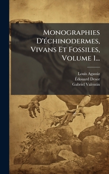 Hardcover Monographies D'Ã(c)chinodermes, Vivans Et Fossiles, Volume 1... [French] Book