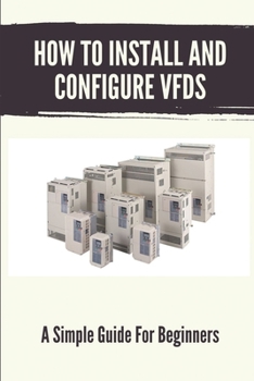 Paperback How To Install And Configure VFDs: A Simple Guide For Beginners: Books For Industrial Technician Book