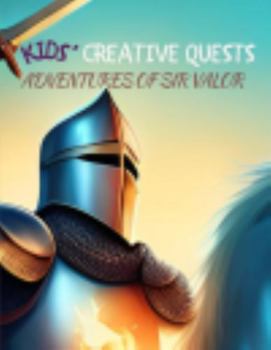 Paperback Kids' Creative Quests (Adventures of Sir Valor): Moments of Creativity (Dream2Live Creative Kids) Book