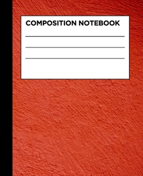 Composition Notebook: Painted Red | College Ruled Notebook | Lined Journal | 100 Pages | 7.5 X 9.25" | School Subject Book Notes| Student Gift Kids Teenager Adult Teacher