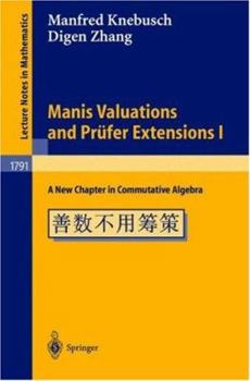 Paperback Manis Valuations and Prüfer Extensions I: A New Chapter in Commutative Algebra Book