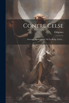 Paperback Contre Celse: Ouvrage Apologétique De La Relig. Chrét... [French] Book