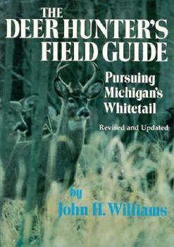 Paperback The Deer Hunter's Field Guide: Pursuing Michigan's Whitetail Book