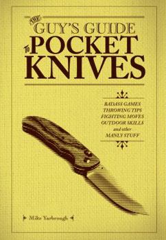 Hardcover The Guy's Guide to Pocket Knives: Badass Games, Throwing Tips, Fighting Moves, Outdoor Skills and Other Manly Stuff Book