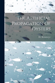 Paperback The Artificial Propagation Of Oysters Book