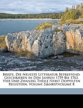 Paperback Briefe, Die Neueste Litteratur Betreffend: Geschrieben in Den Jahren 1759 Bis 1763. Vier Und Zwanzig Theile Nebst Doppelten Registern, Volume 5; Volum [German] Book