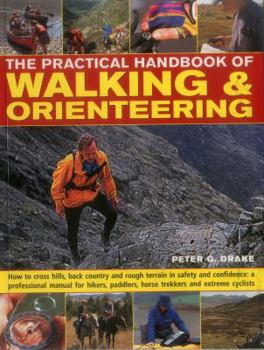 Paperback The Practical Handbook of Walking & Orienteering: How to Cross Hills, Back Country and Rough Terrain in Safety and Confidence: A Professional Manual f Book