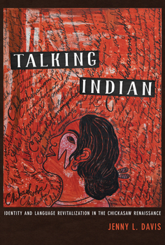 Hardcover Talking Indian: Identity and Language Revitalization in the Chickasaw Renaissance Book