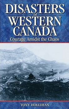 Paperback Disasters of Western Canada: Courage Amidst the Chaos Book