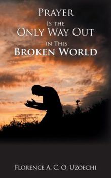 Paperback Prayer Is the Only Way out in This Broken World Book