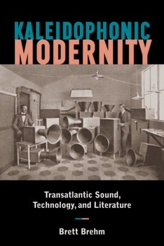 Paperback Kaleidophonic Modernity: Transatlantic Sound, Technology, and Literature Book