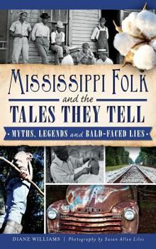 Mississippi Folk and the Tales They Tell: Myths, Legends and Bald-Faced Lies - Book  of the American Legends