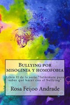 Paperback Bullying por misoginia y homofobia: Libro II de la serie "Infórmate para saber qué hacer con el bullying" [Spanish] Book