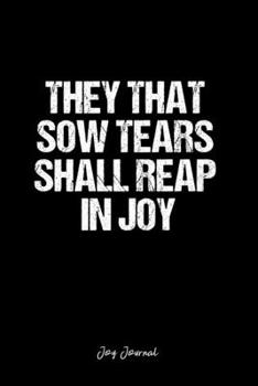Joy Journal: Dot Grid Journal - They That Sow Tears Shall Reap In Joy- Black Dotted Diary, Planner, Gratitude, Writing, Travel, Goal, Bullet Notebook - 6x9 120 page