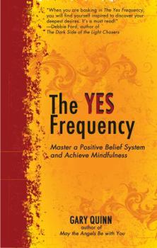 Paperback The Yes Frequency: Master a Positive Belief System and Achieve Mindfulness Book
