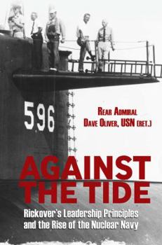 Hardcover Against the Tide: Rickover's Leadership Principles and the Rise of the Nuclear Navy Book