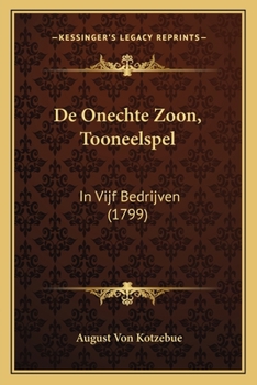 Paperback De Onechte Zoon, Tooneelspel: In Vijf Bedrijven (1799) [Dutch] Book