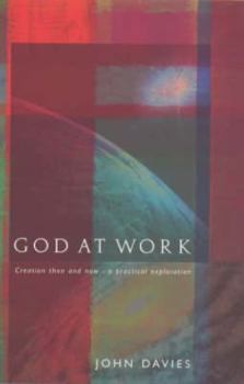 Paperback God at Work: Creation Then and Now - A Practical Exploration Book