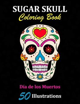 Paperback Sugar Skull Coloring Book: D?a de los Muertos: 50 Illustrations Day of the Dead Art & Craft Activity for Women, Adult, Teen - Marker Safe - Fun G Book